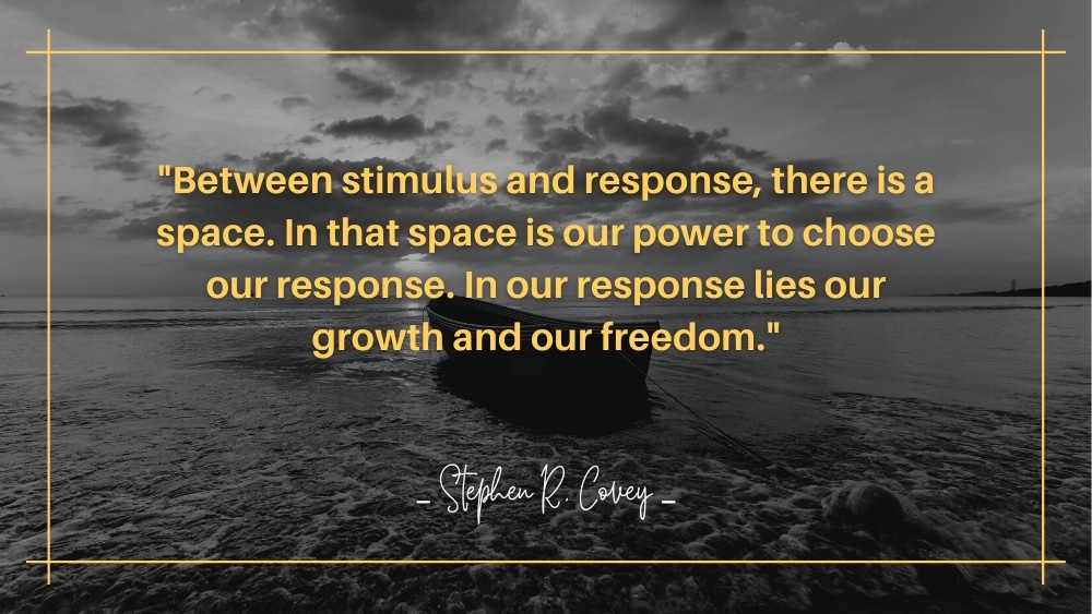 Between stimulus and response there is a space. In that space is our power to choose our response