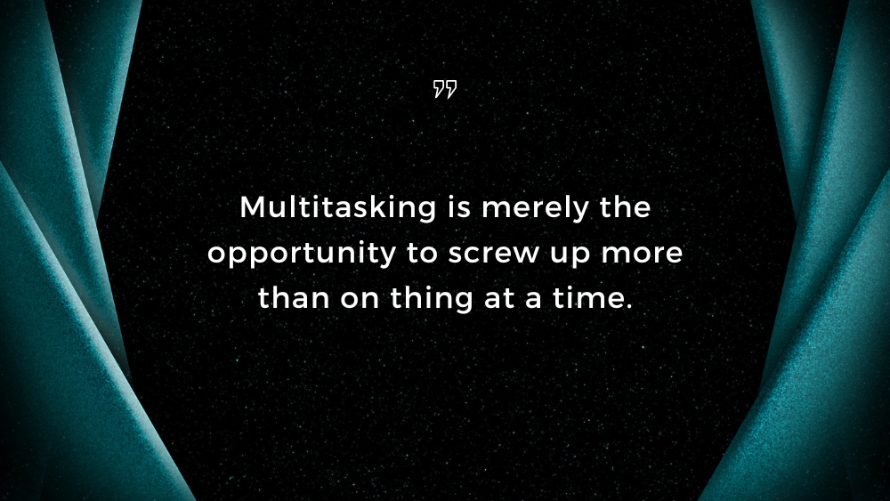 Dont Multitask