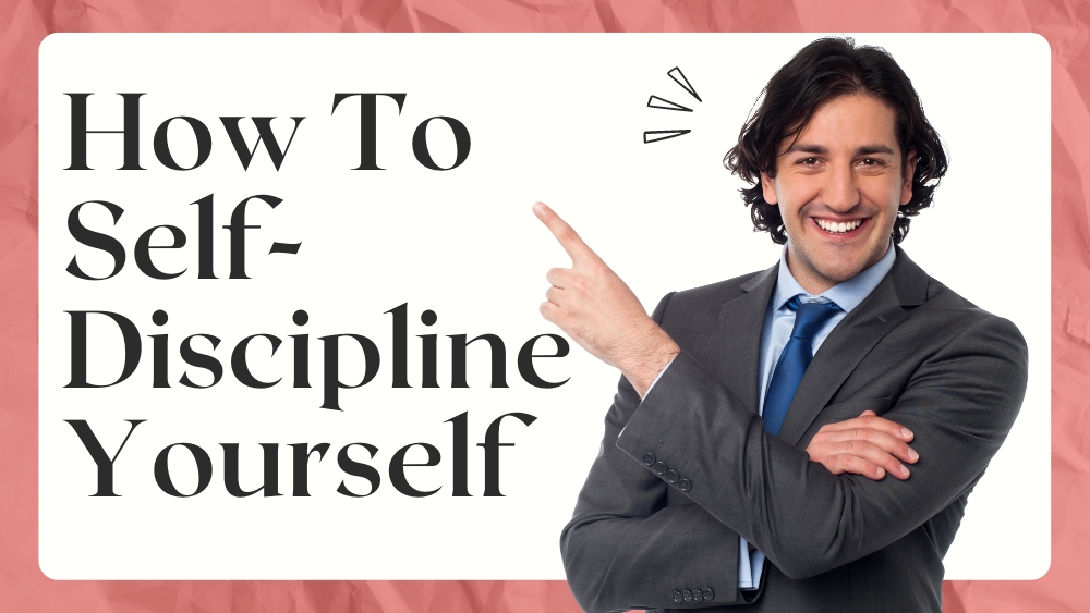 How To Self Discipline Yourself