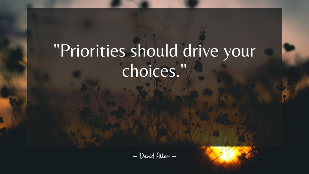 Priorities should drive your choices