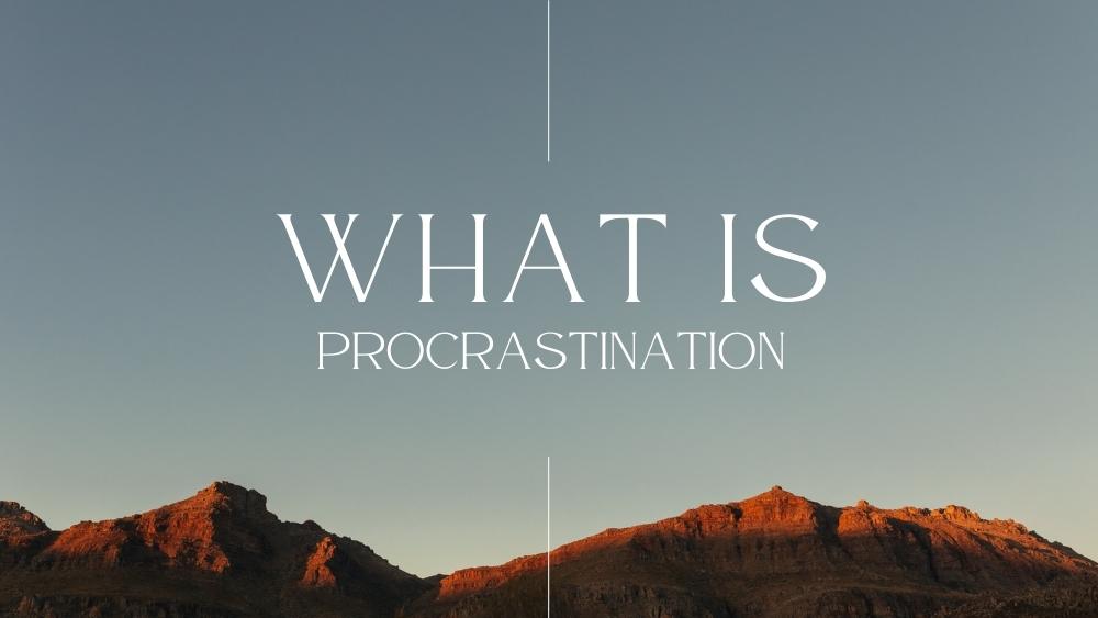 Procrastination Explained