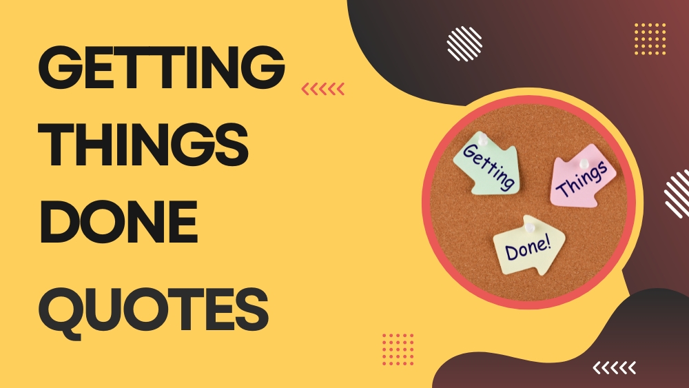 Quotes About Getting Things Done