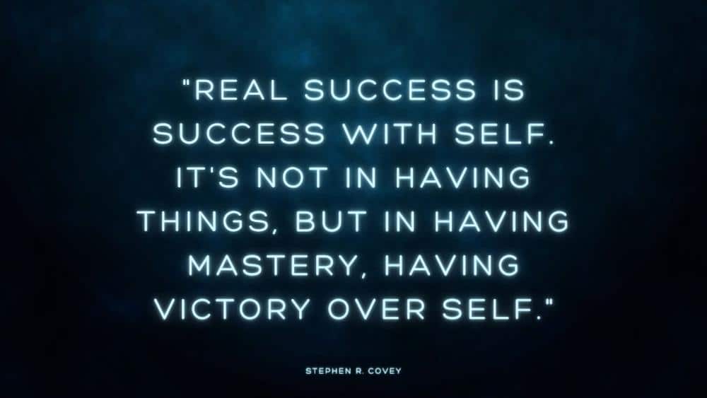 Real success is success with self. Its not in having things but in having mastery having victory over self
