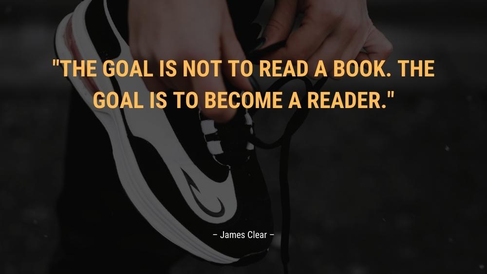 The goal is not to read a book. The goal is to become a reader