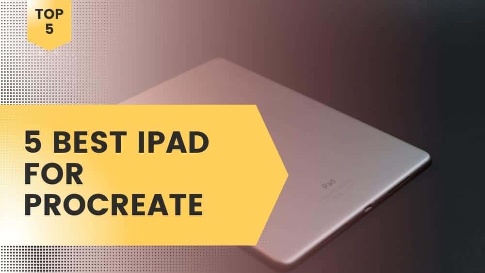 The 5 Best iPad For Procreate In 2024